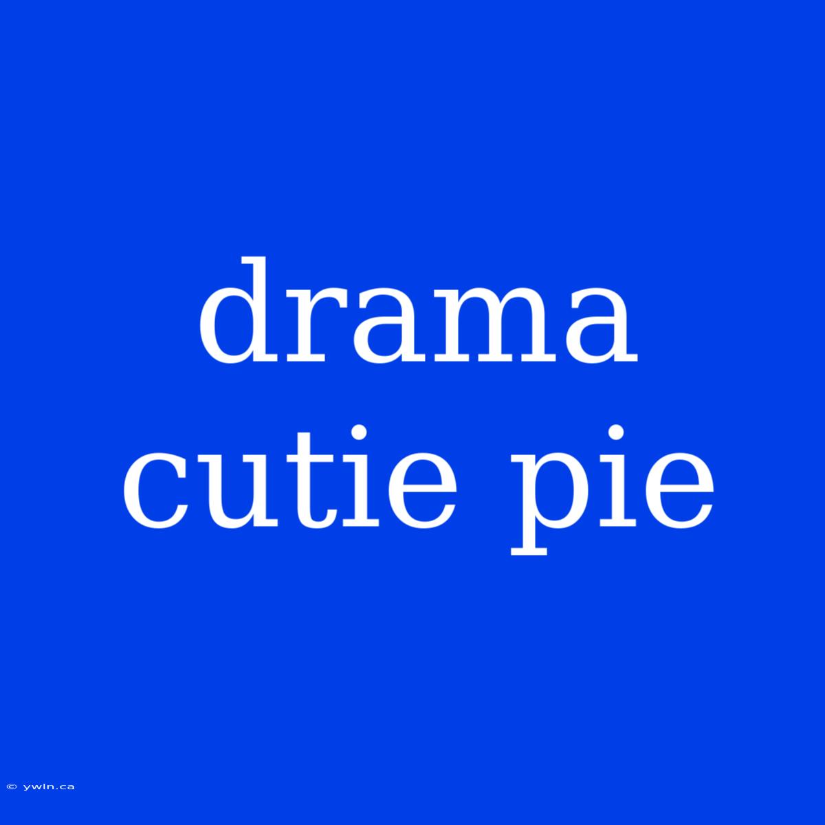 Drama Cutie Pie