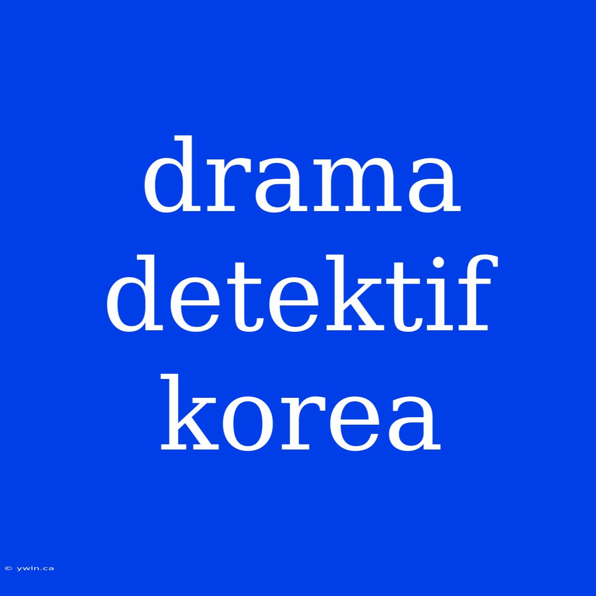 Drama Detektif Korea