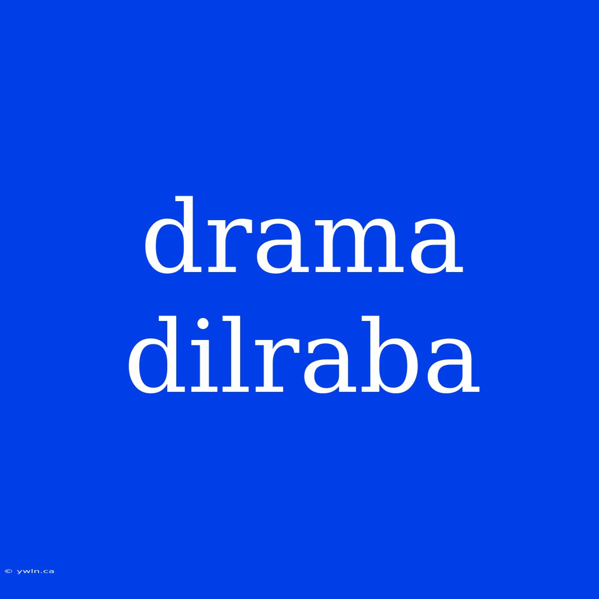 Drama Dilraba