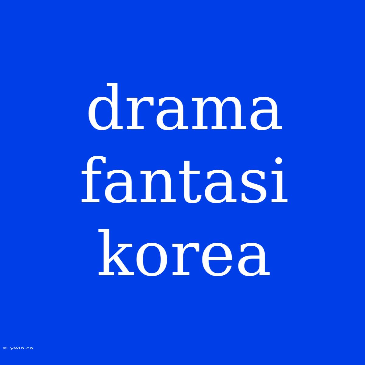 Drama Fantasi Korea