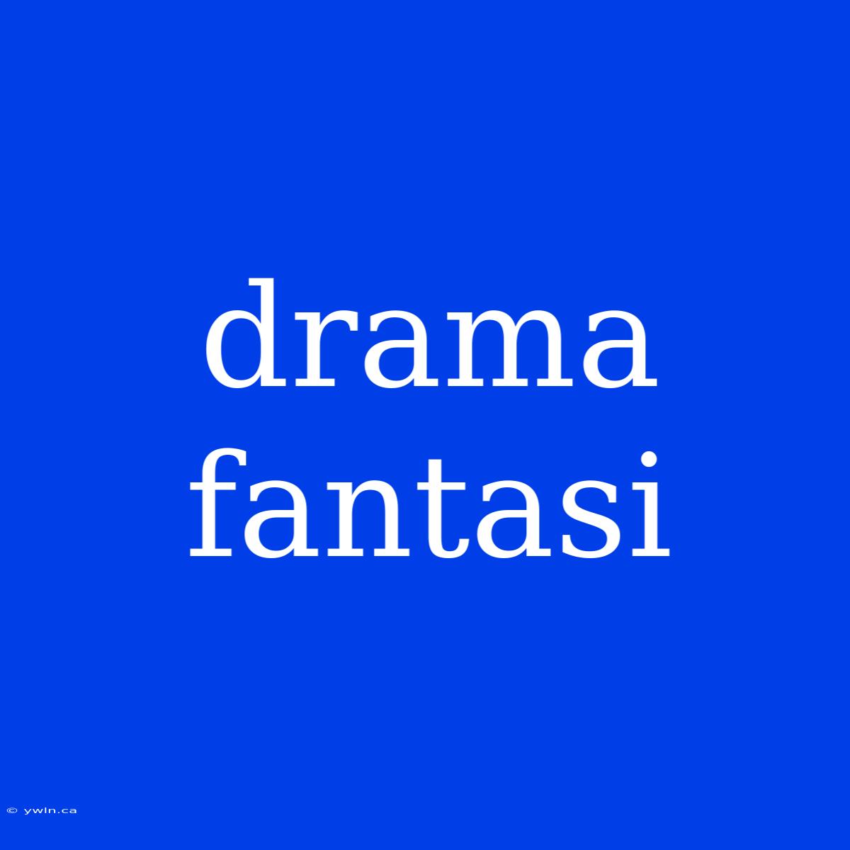 Drama Fantasi