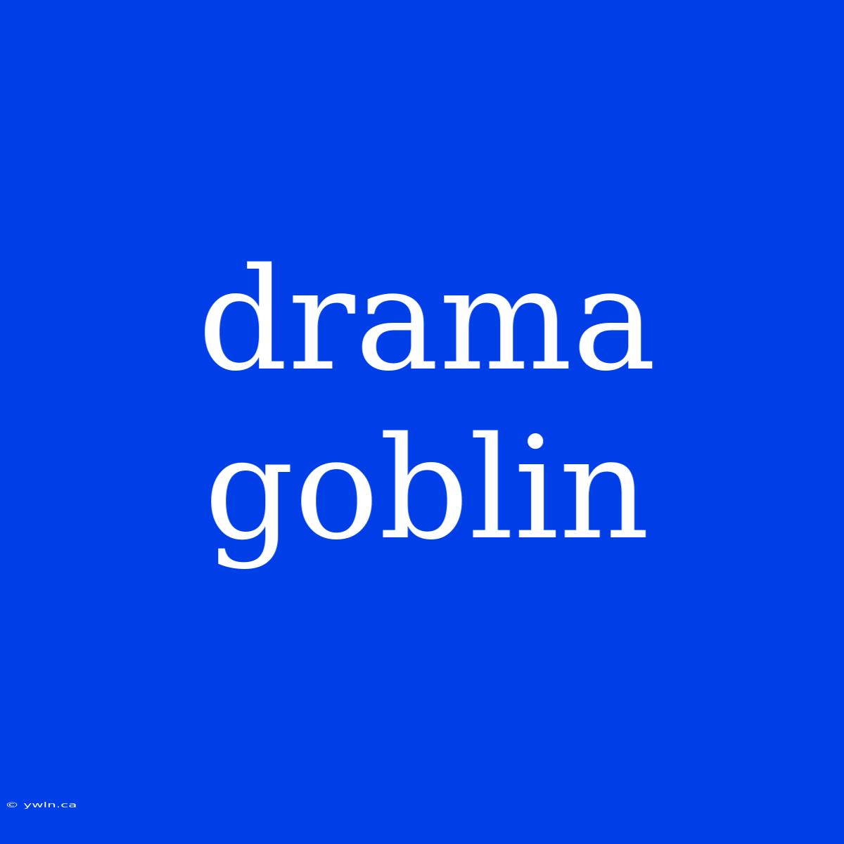 Drama Goblin