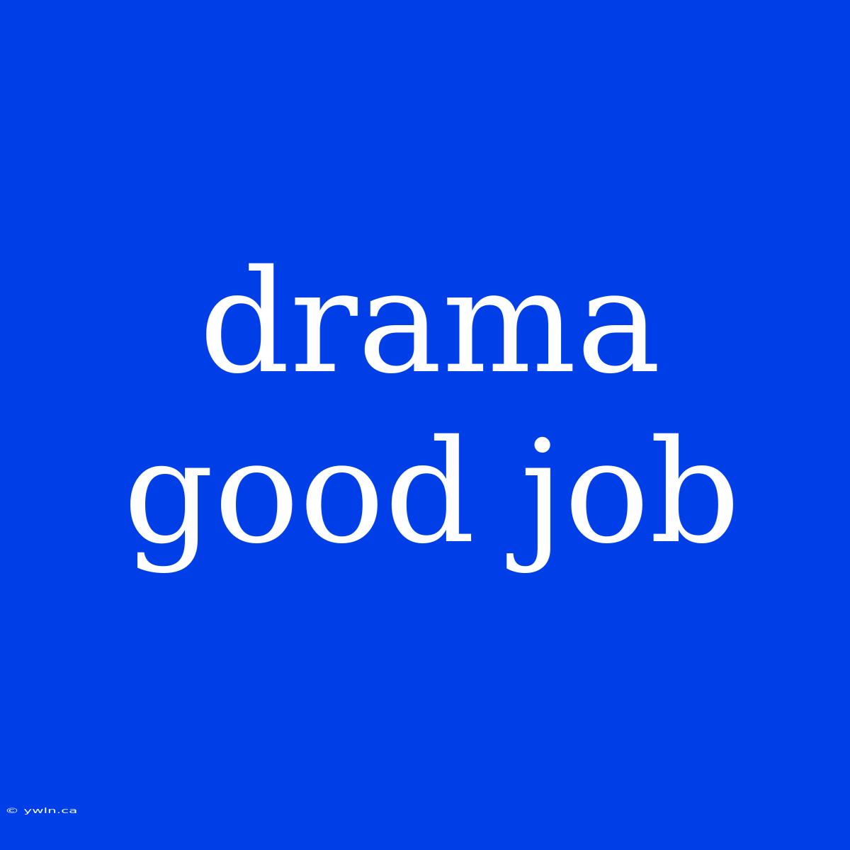 Drama Good Job