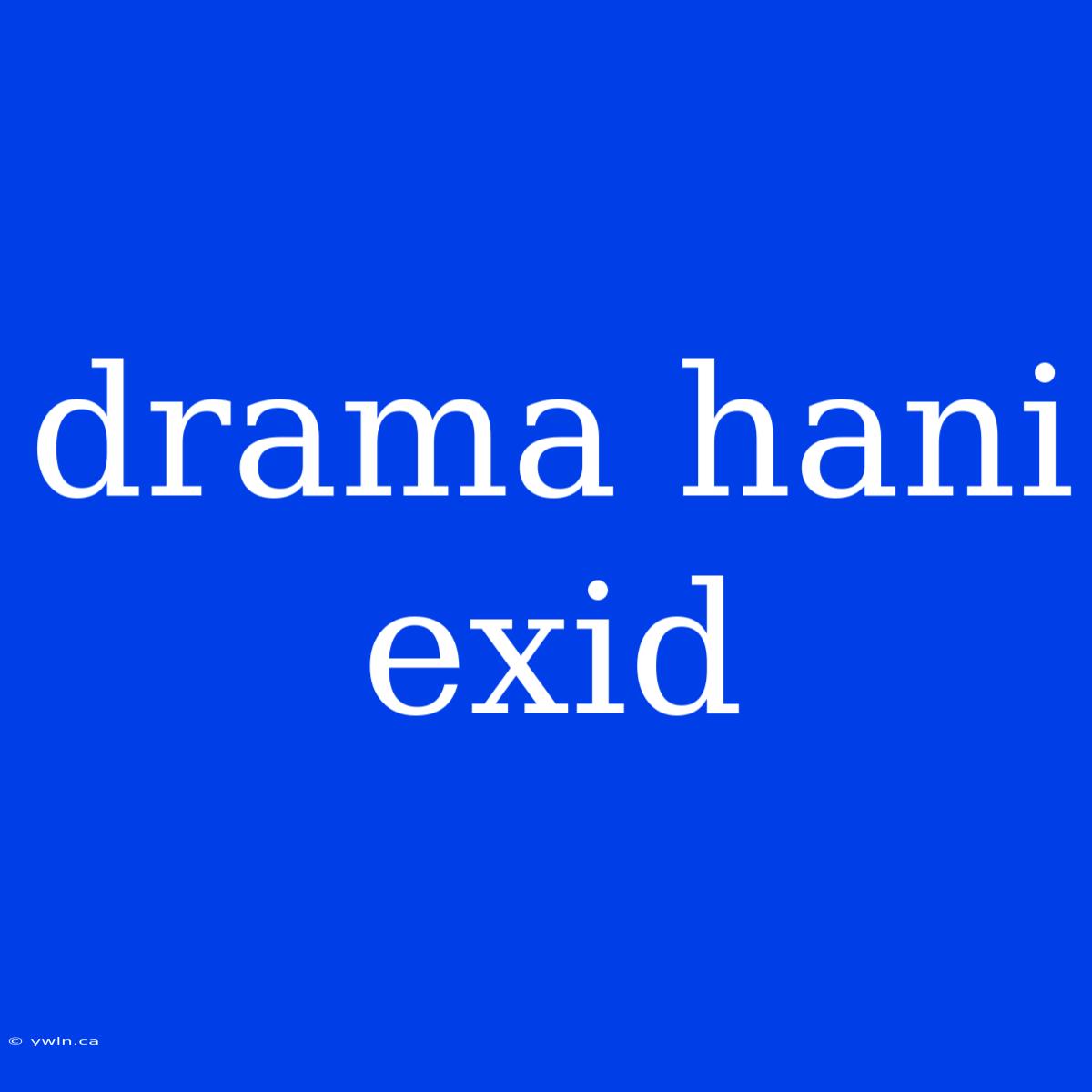 Drama Hani Exid