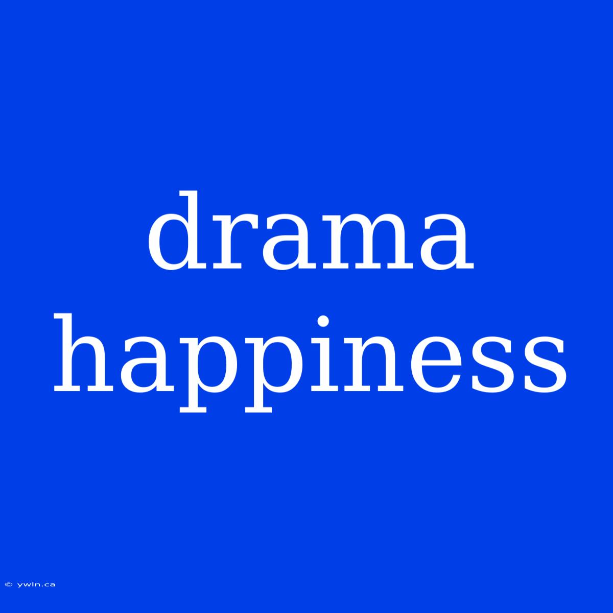 Drama Happiness