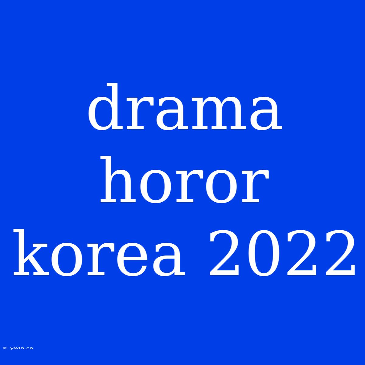 Drama Horor Korea 2022