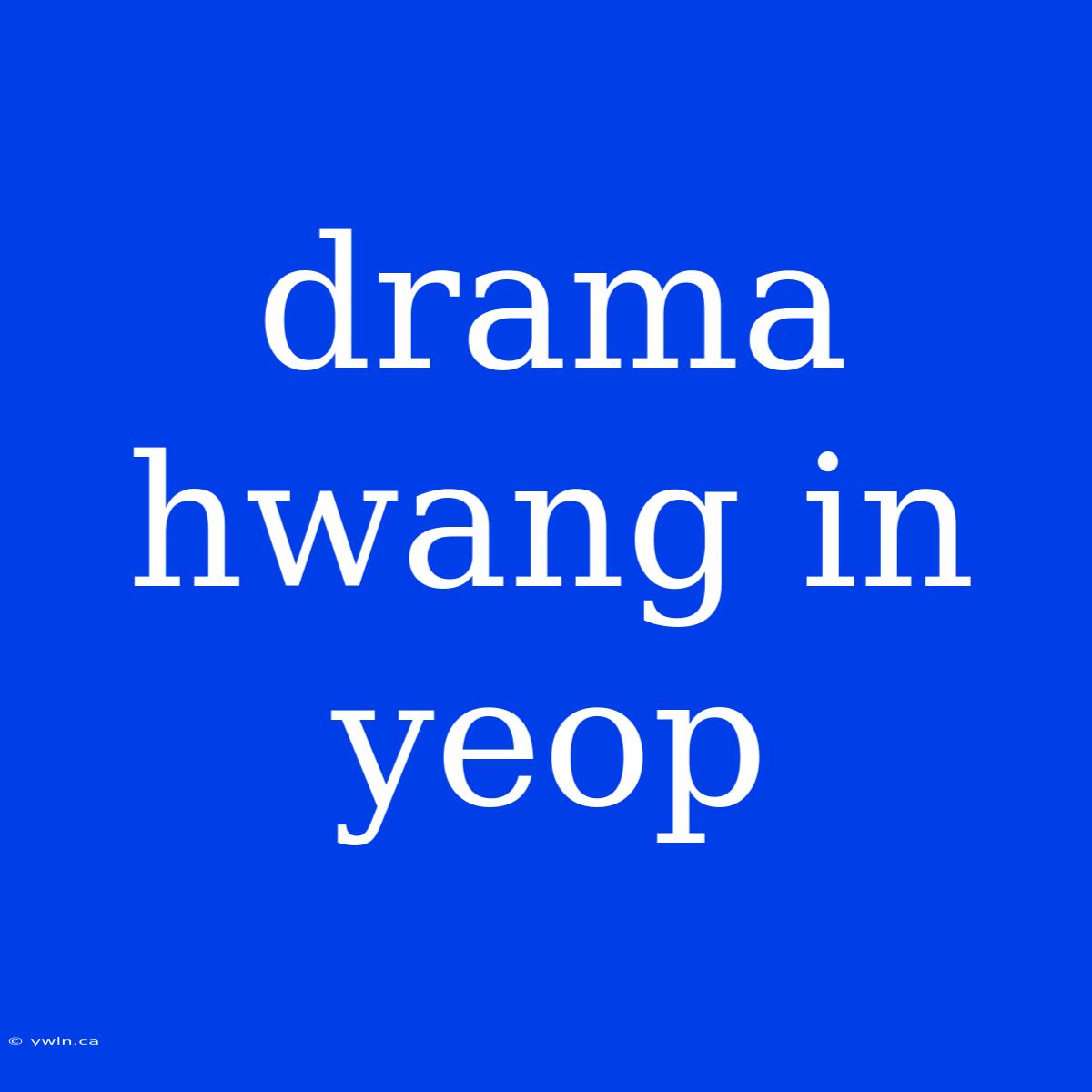 Drama Hwang In Yeop