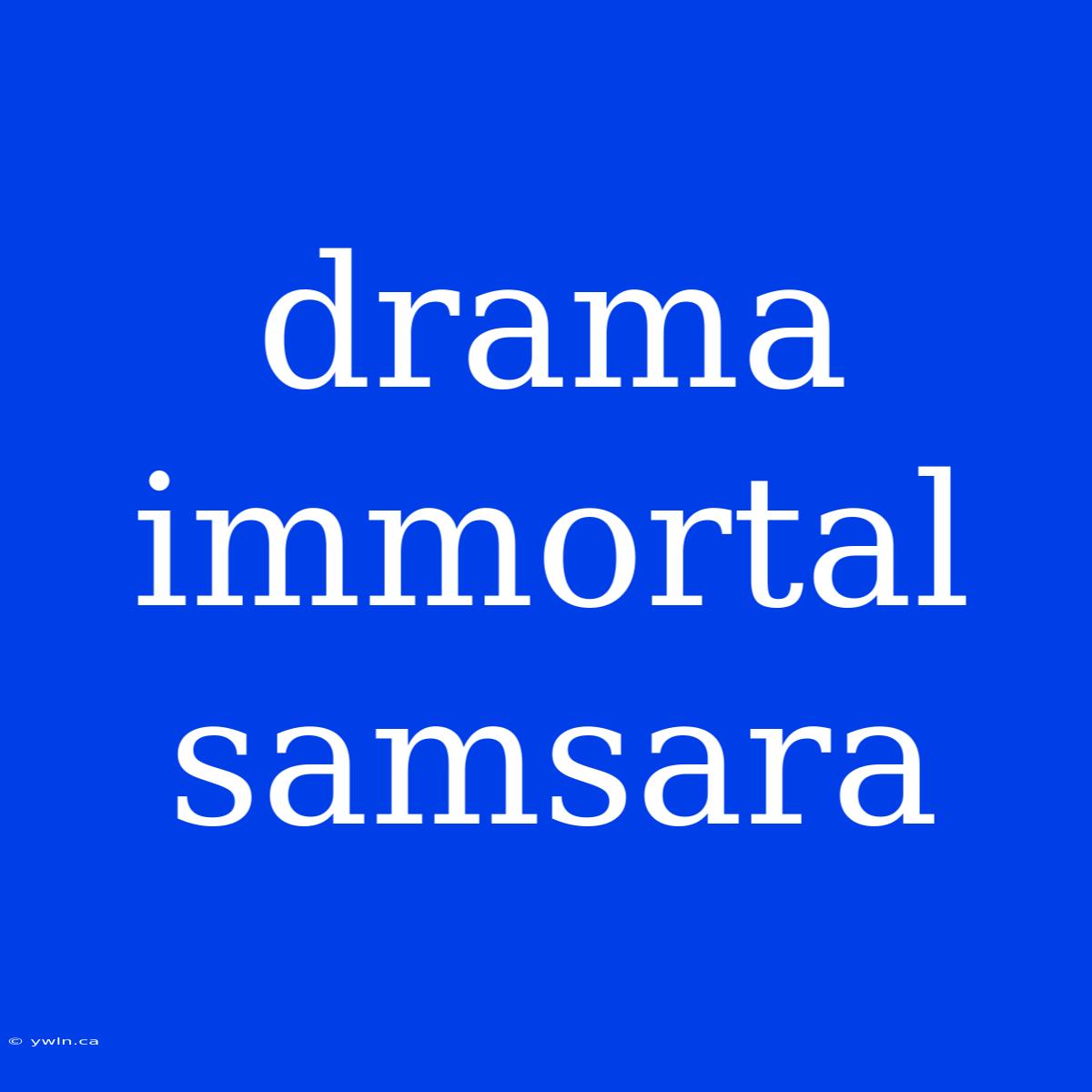 Drama Immortal Samsara