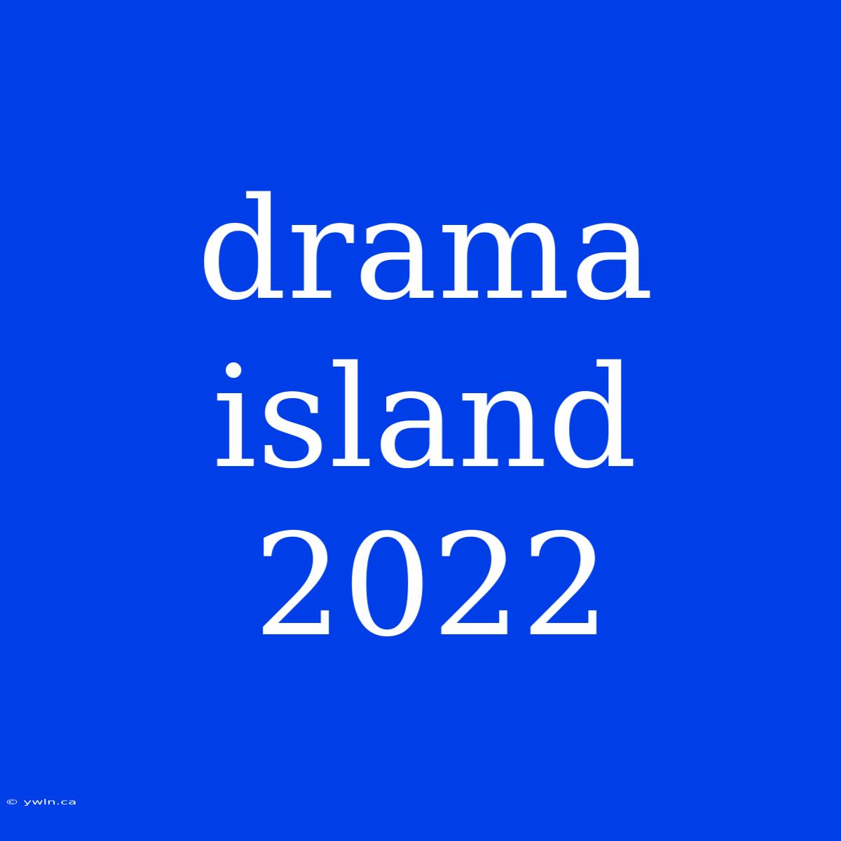 Drama Island 2022