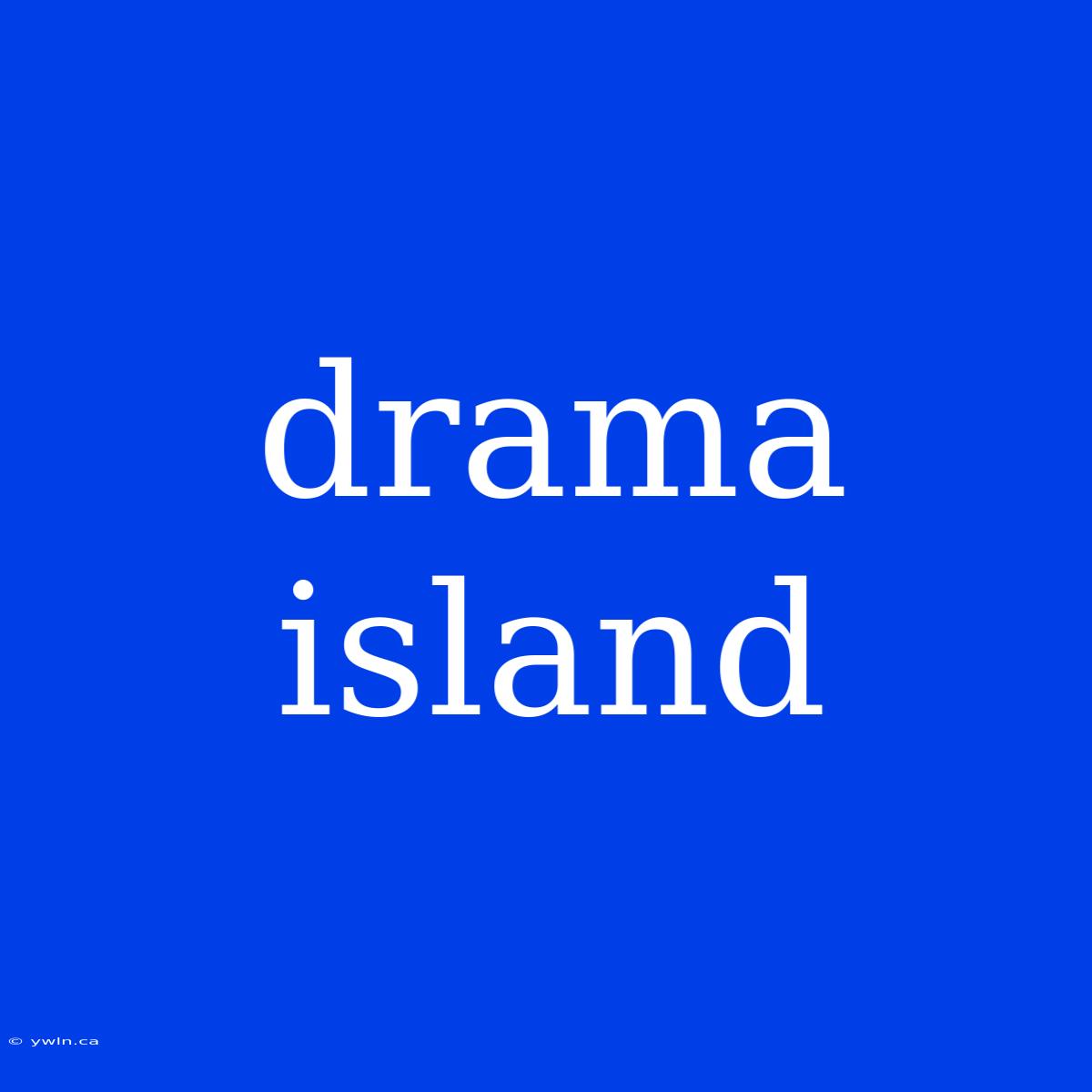 Drama Island