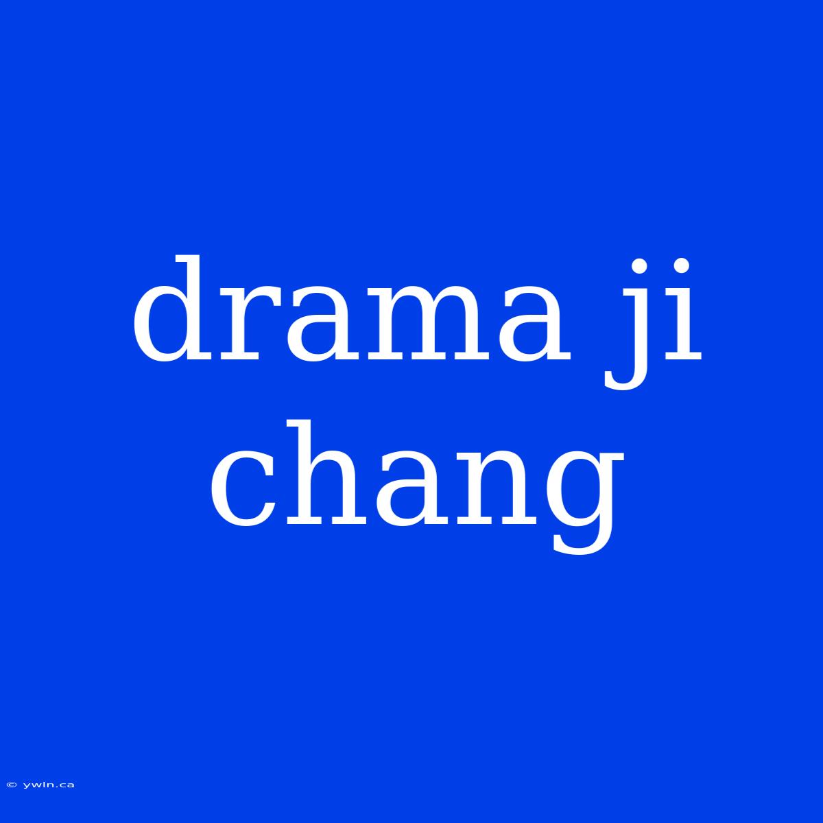 Drama Ji Chang