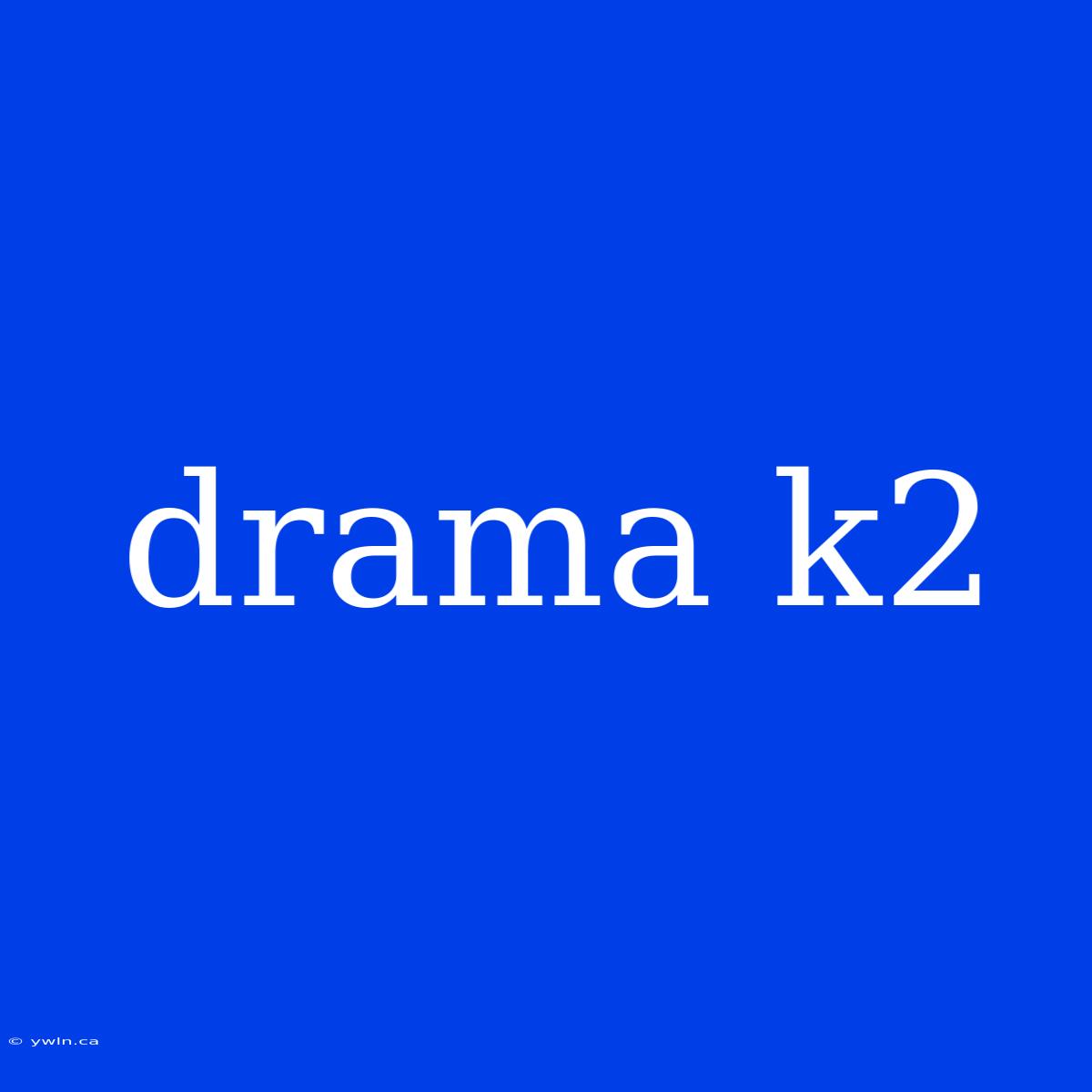 Drama K2