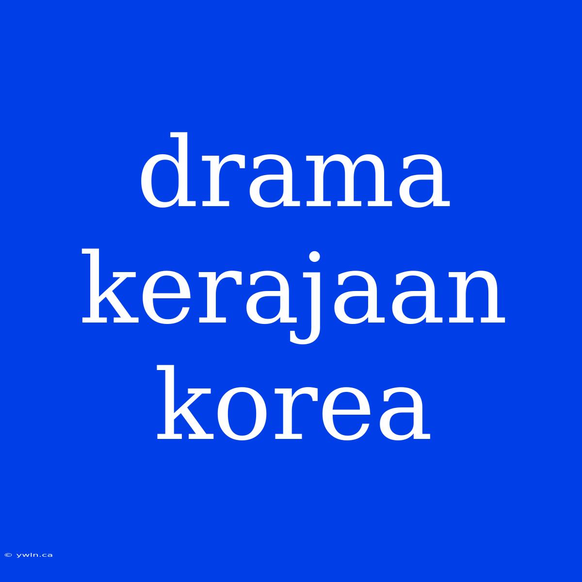 Drama Kerajaan Korea