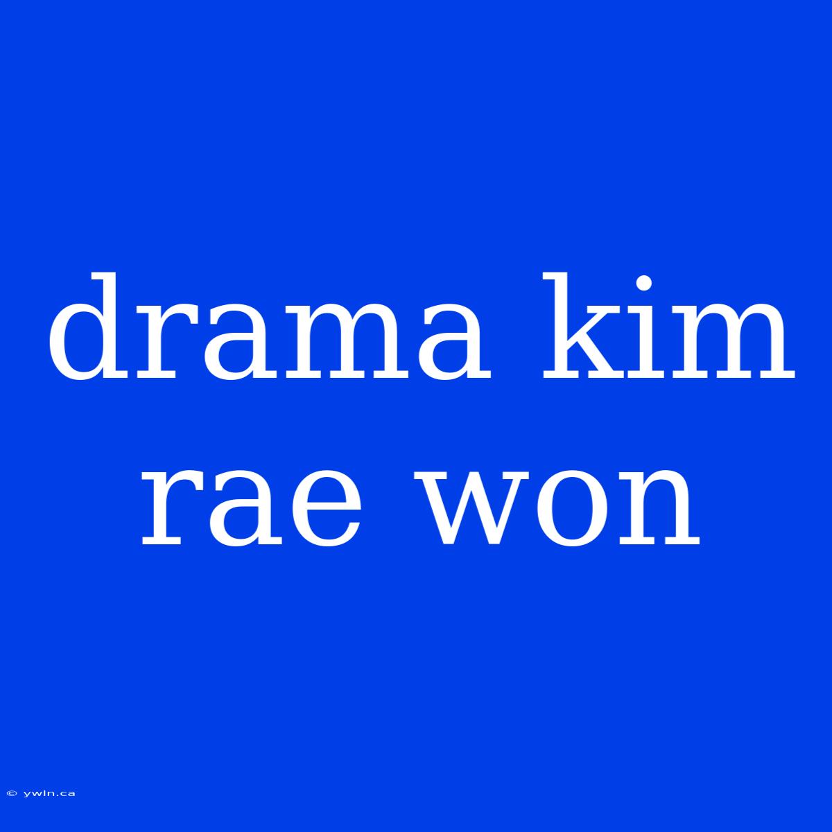 Drama Kim Rae Won