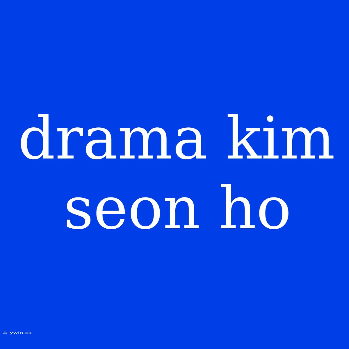 Drama Kim Seon Ho