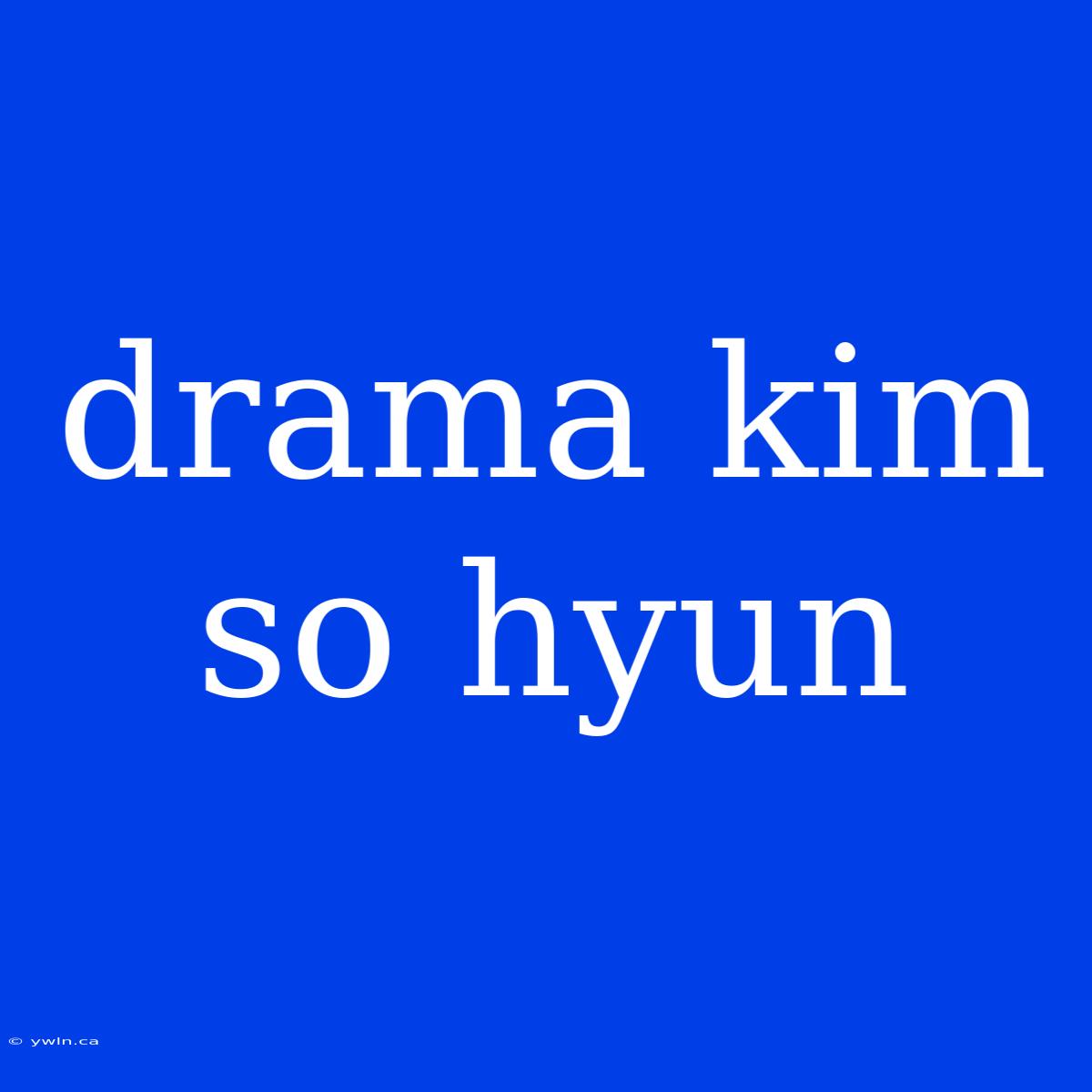 Drama Kim So Hyun