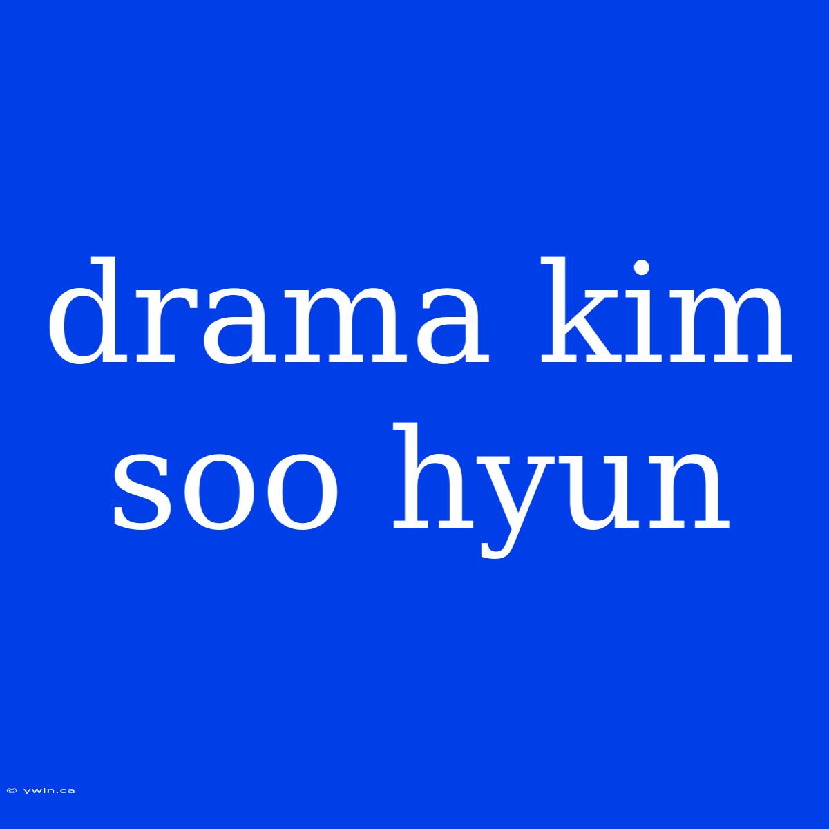 Drama Kim Soo Hyun