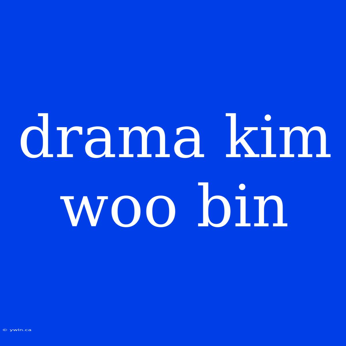 Drama Kim Woo Bin