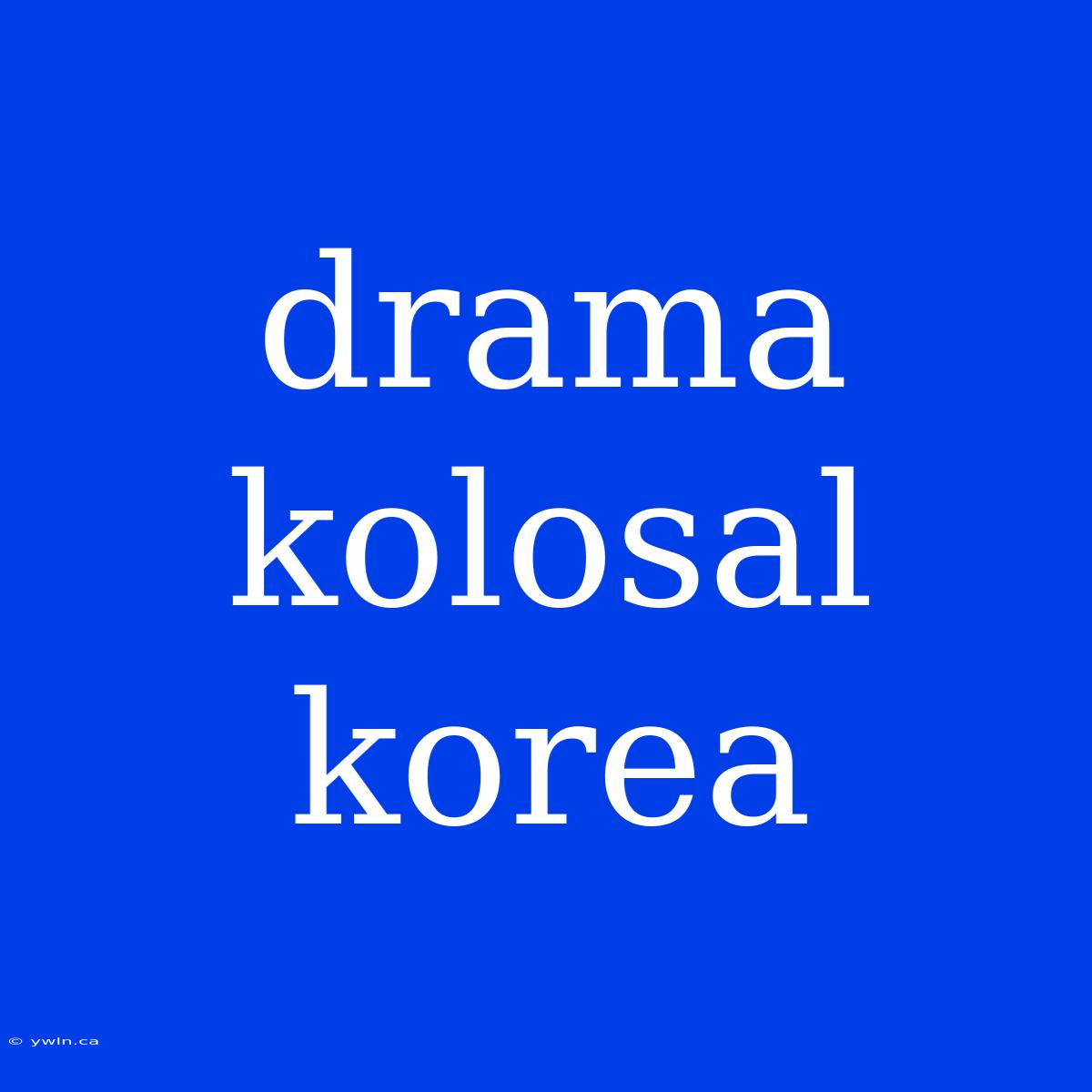 Drama Kolosal Korea