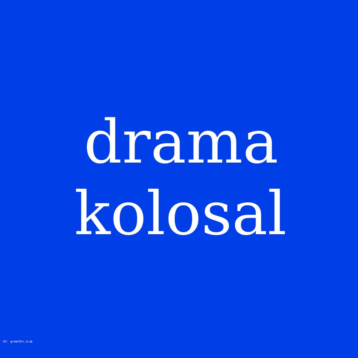 Drama Kolosal