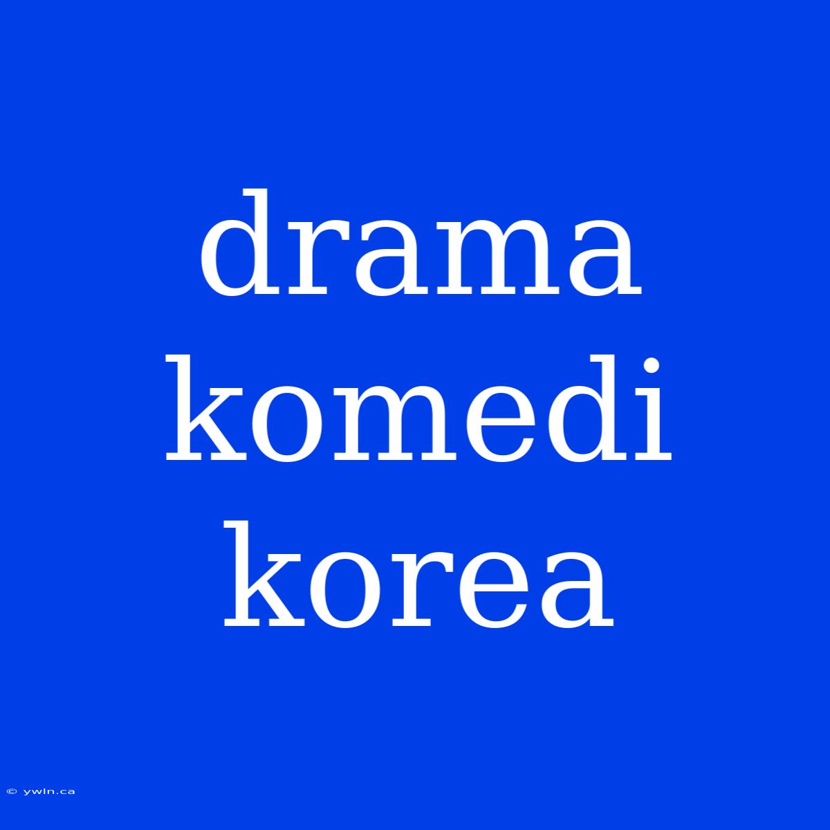 Drama Komedi Korea