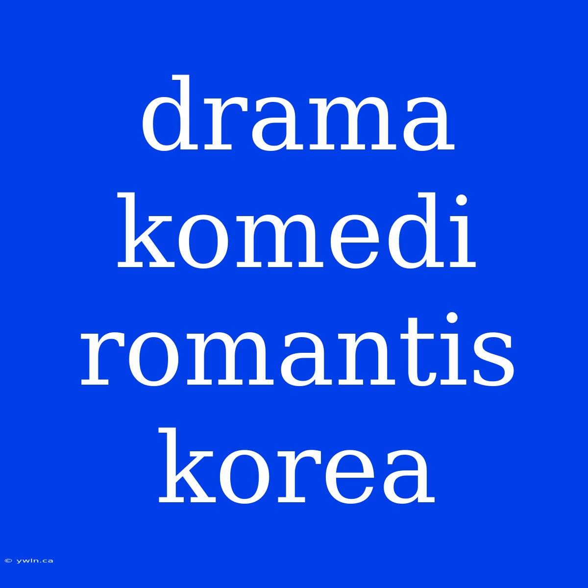 Drama Komedi Romantis Korea