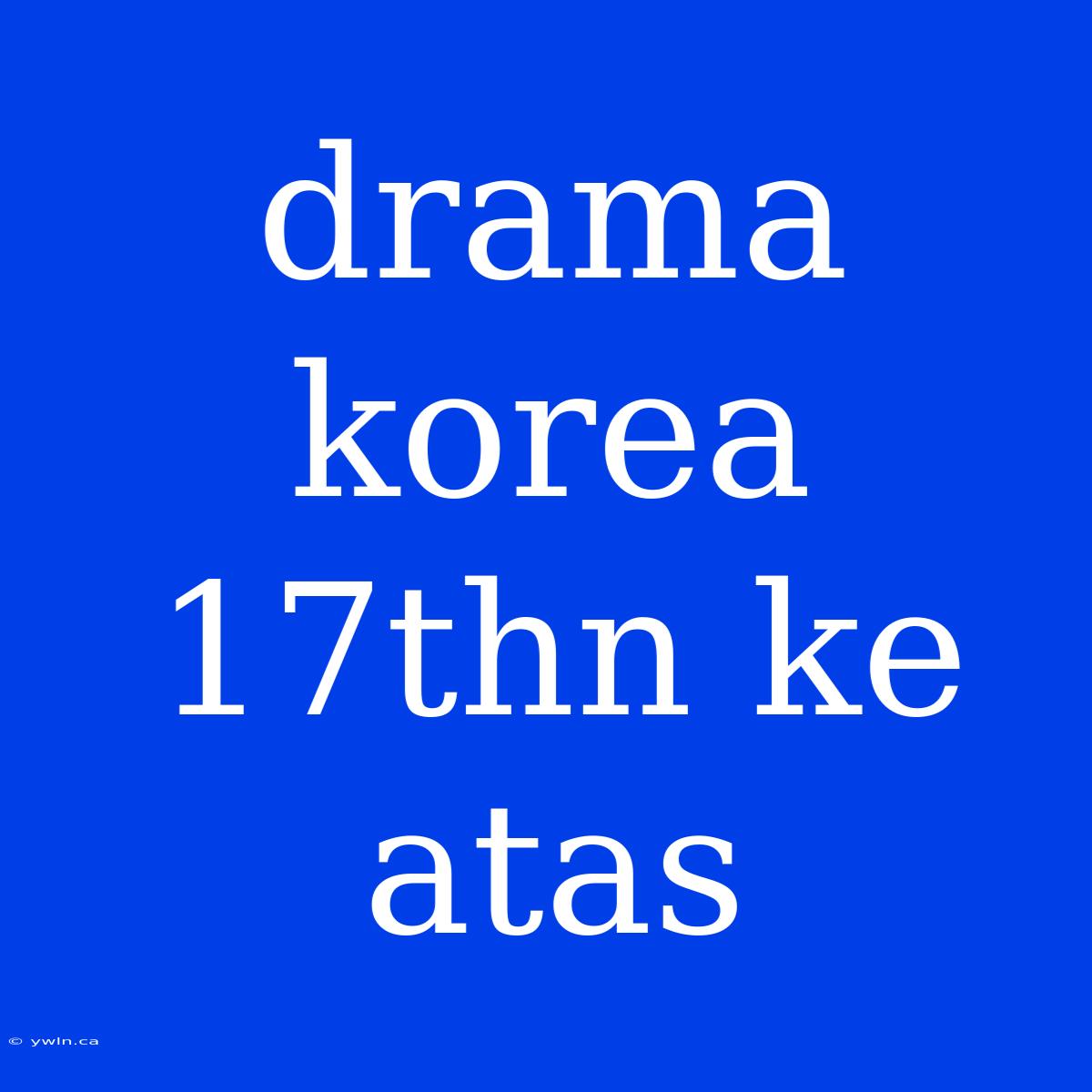 Drama Korea 17thn Ke Atas