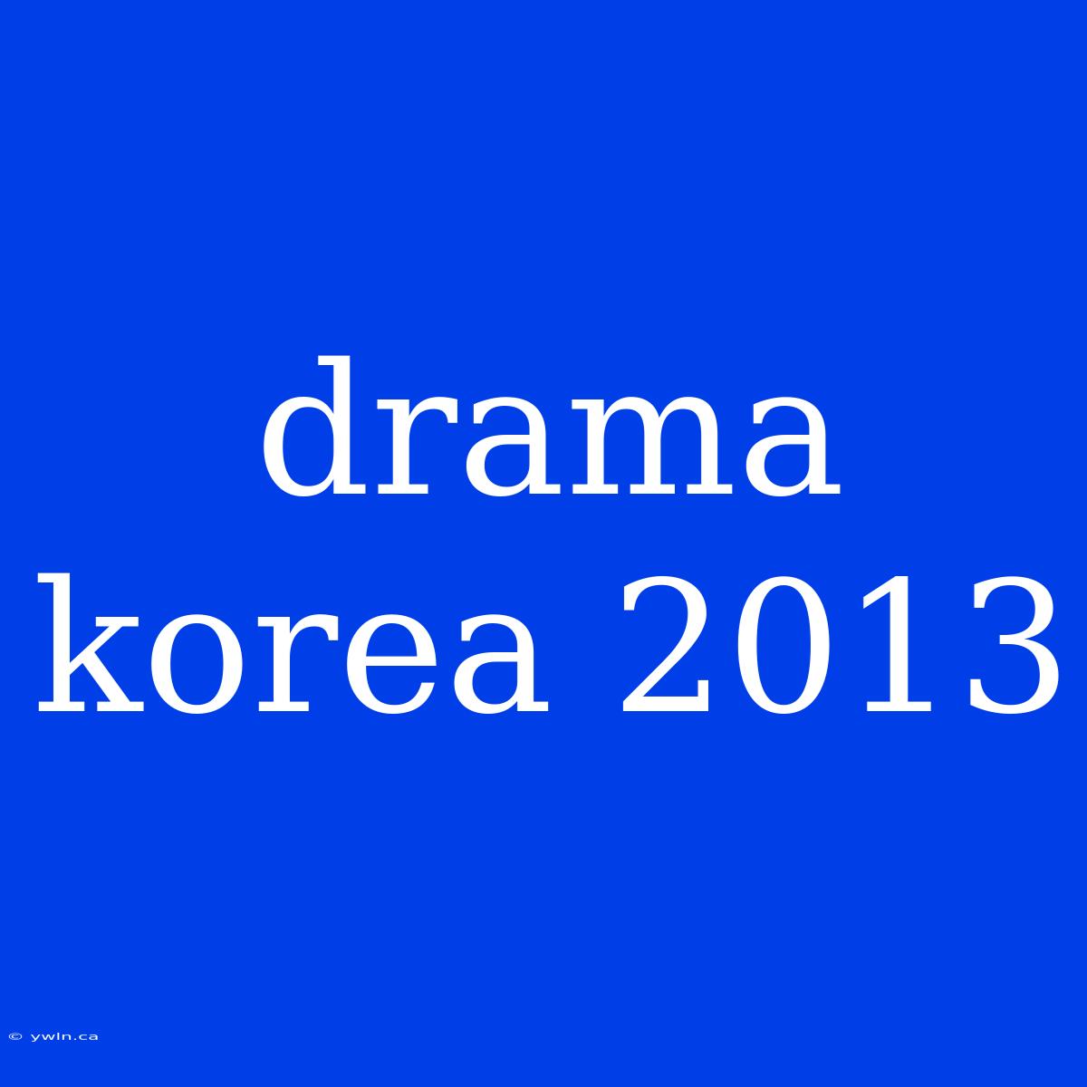 Drama Korea 2013