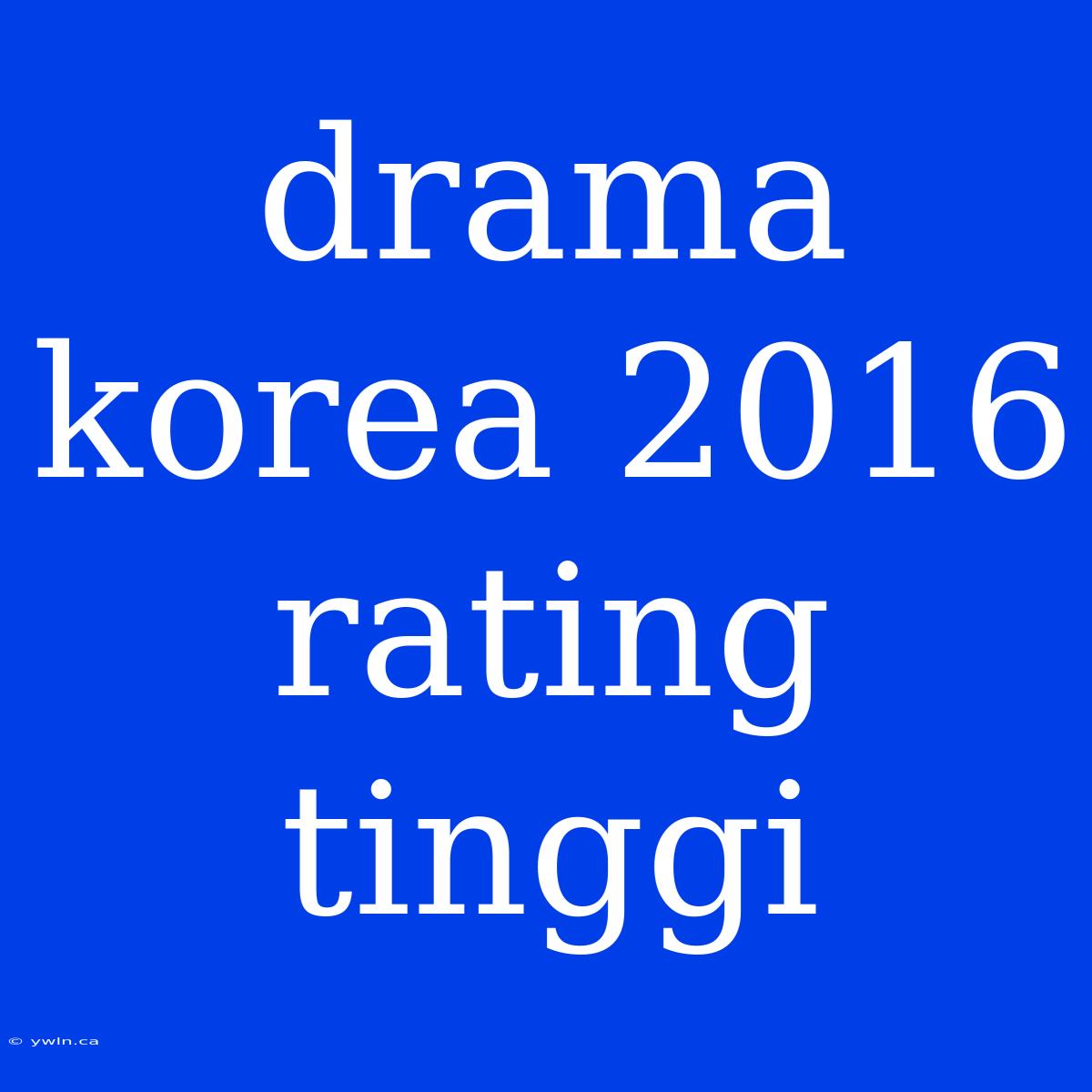 Drama Korea 2016 Rating Tinggi