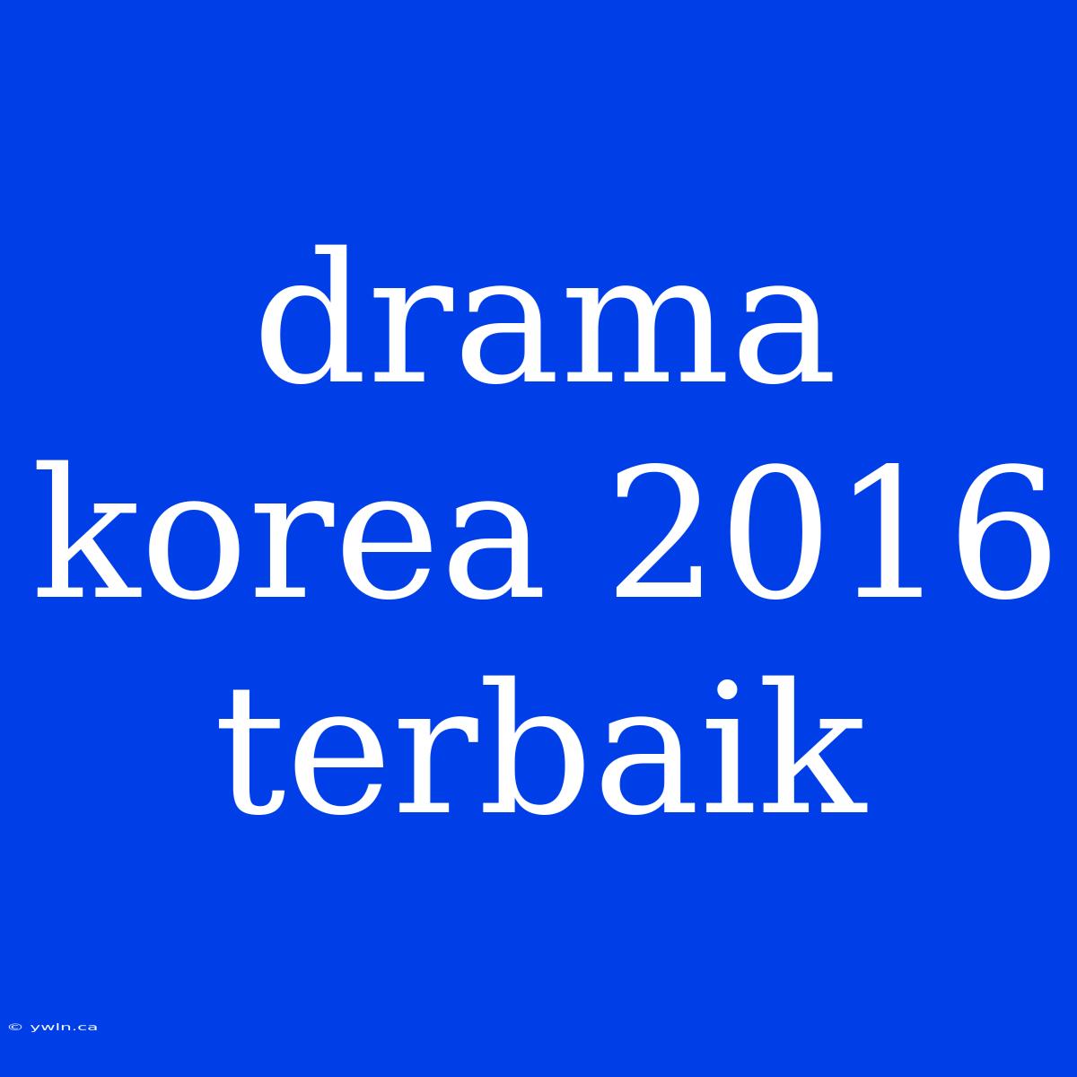 Drama Korea 2016 Terbaik