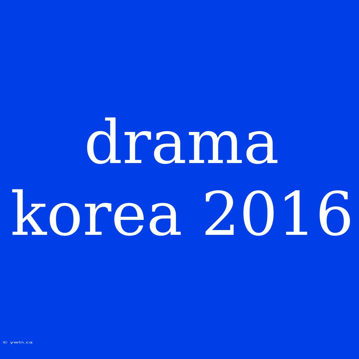 Drama Korea 2016