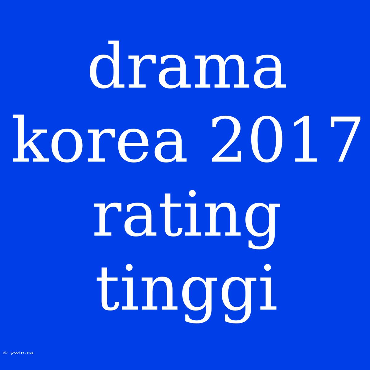 Drama Korea 2017 Rating Tinggi