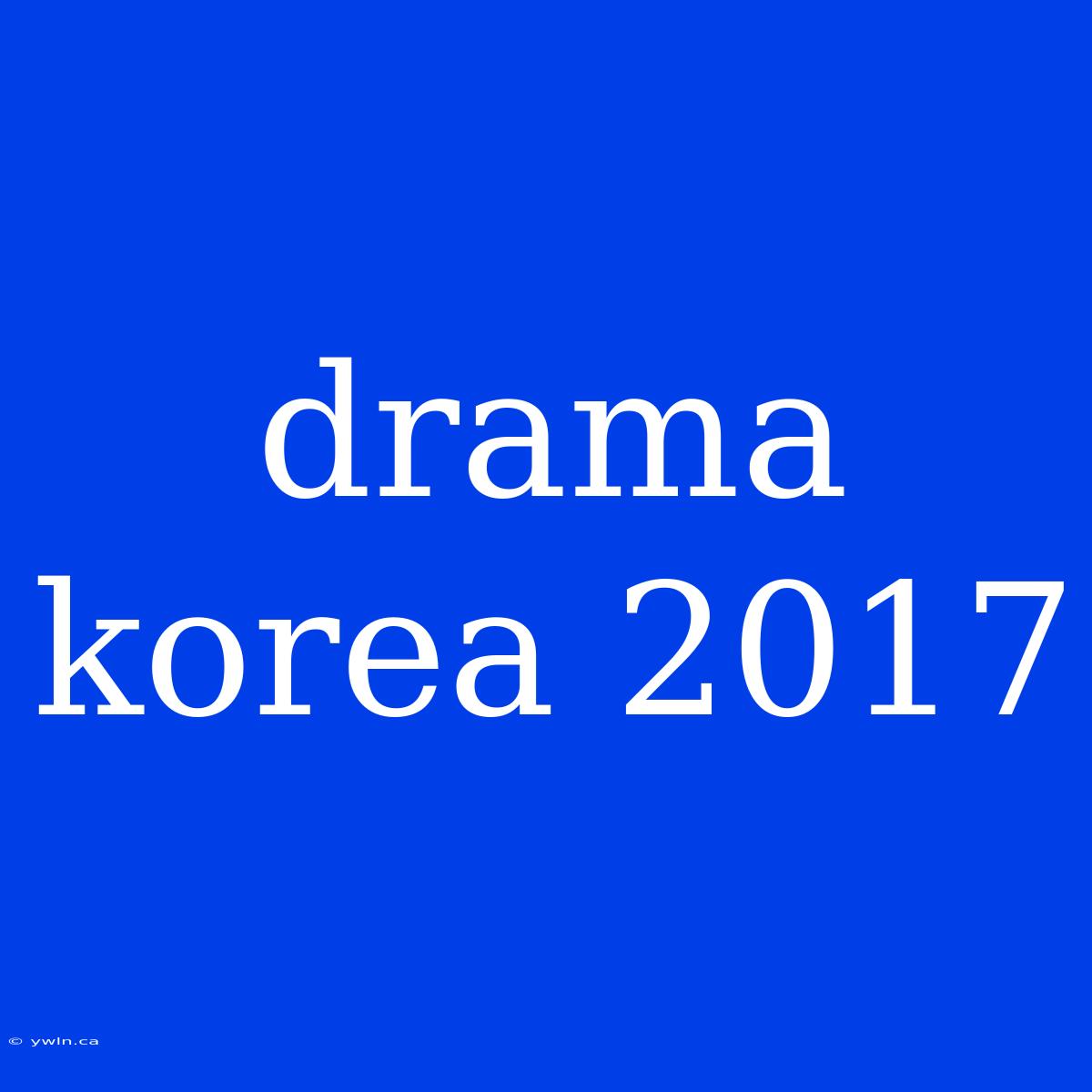 Drama Korea 2017