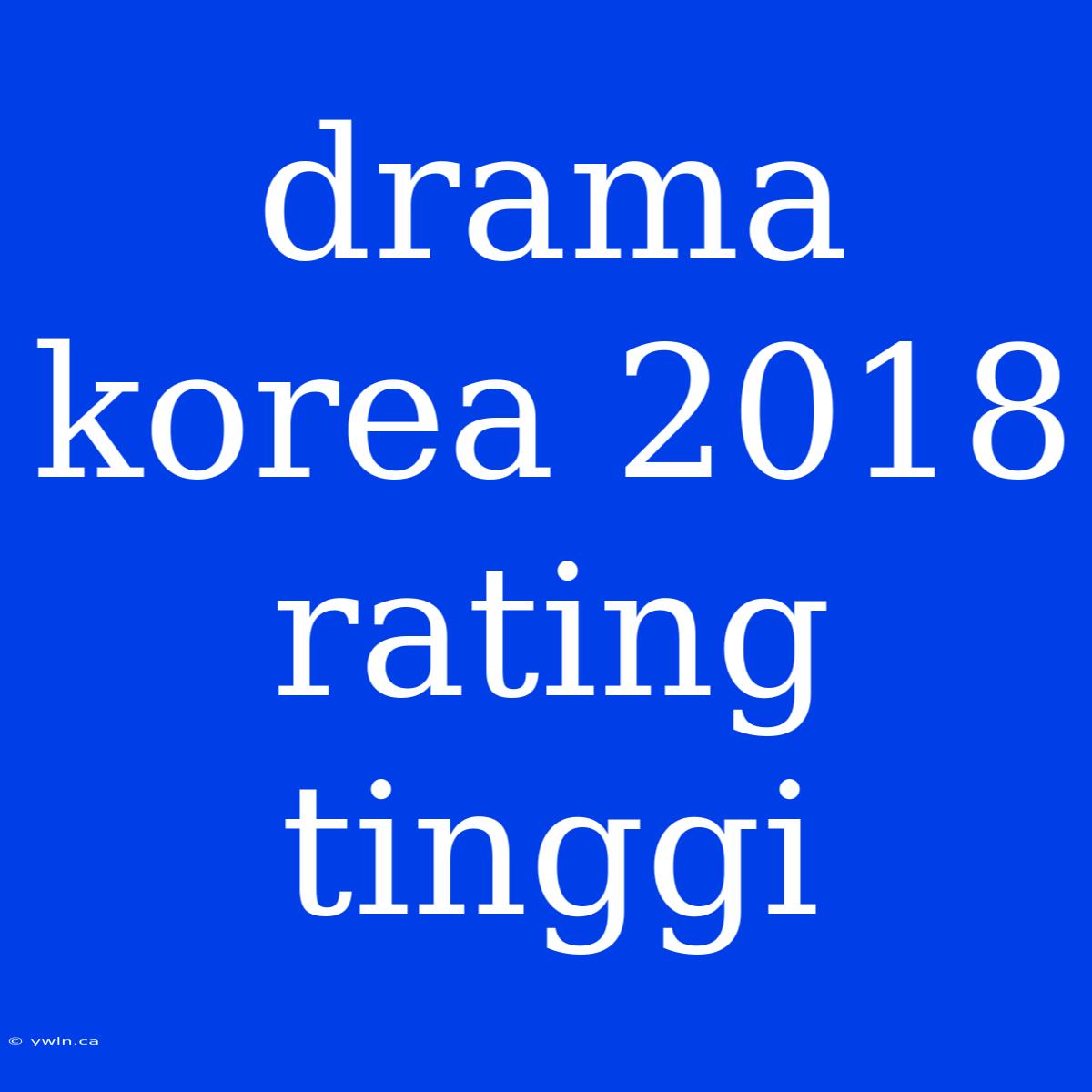 Drama Korea 2018 Rating Tinggi