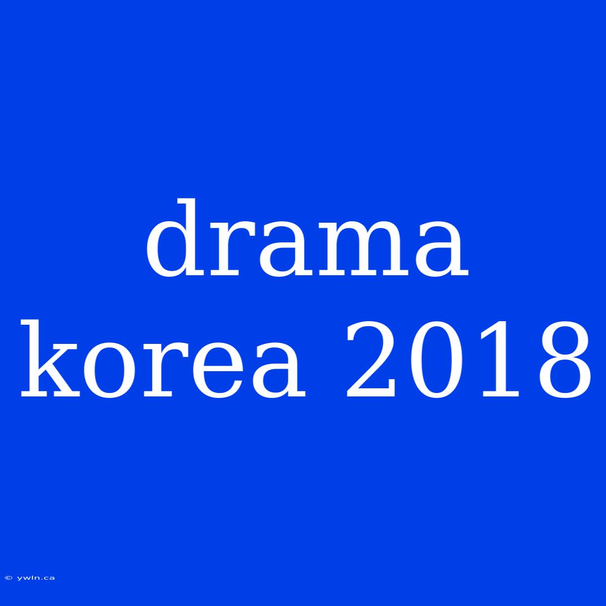 Drama Korea 2018