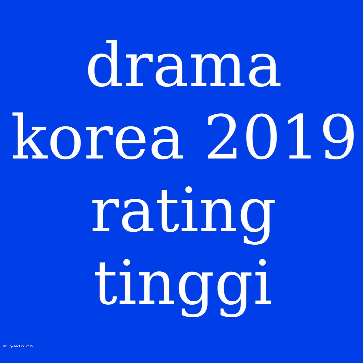 Drama Korea 2019 Rating Tinggi