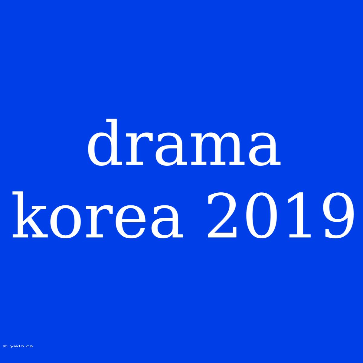 Drama Korea 2019