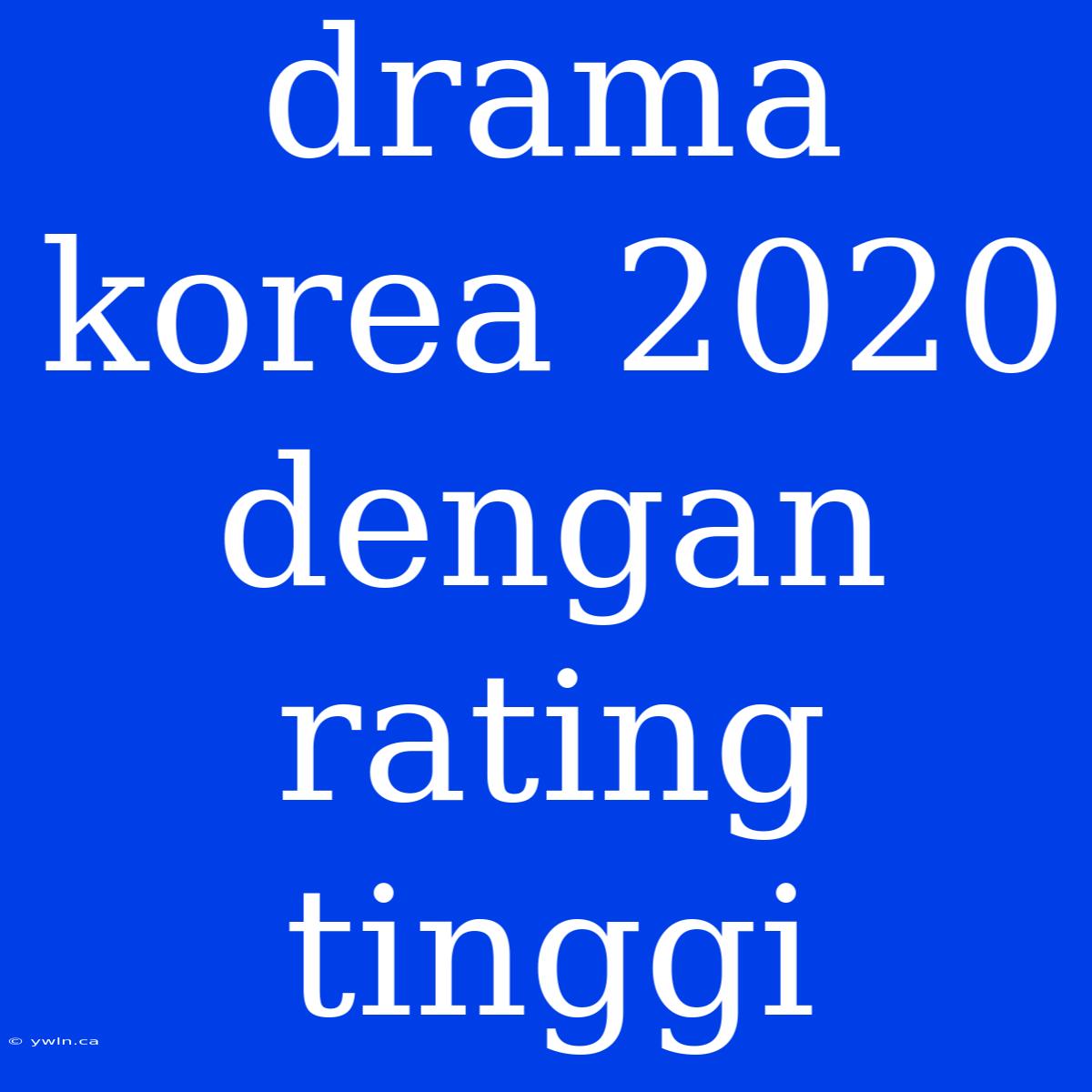 Drama Korea 2020 Dengan Rating Tinggi