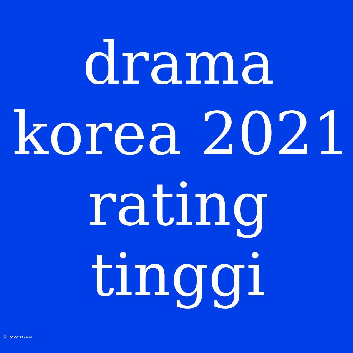 Drama Korea 2021 Rating Tinggi