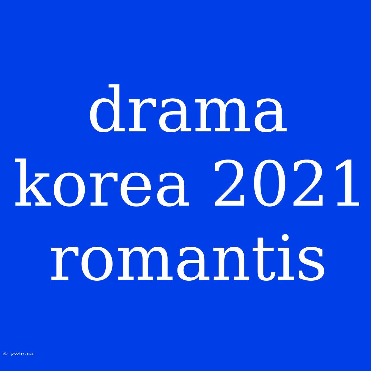 Drama Korea 2021 Romantis