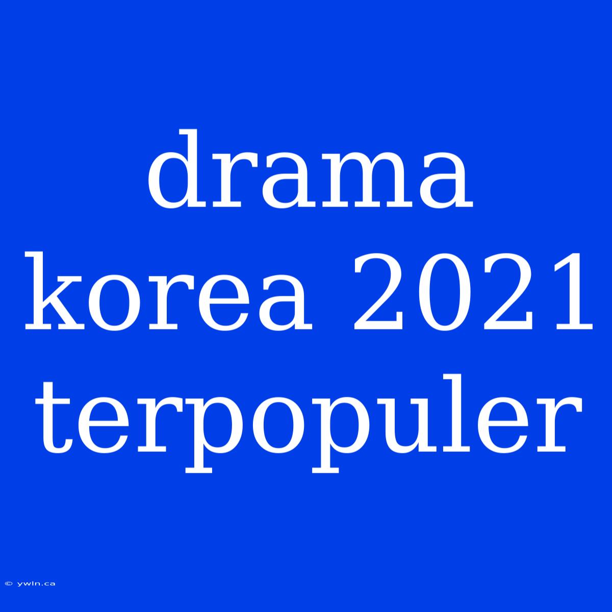 Drama Korea 2021 Terpopuler