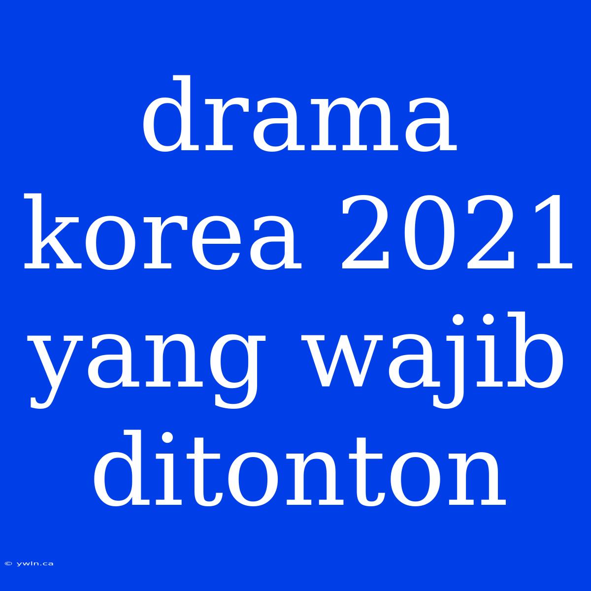 Drama Korea 2021 Yang Wajib Ditonton