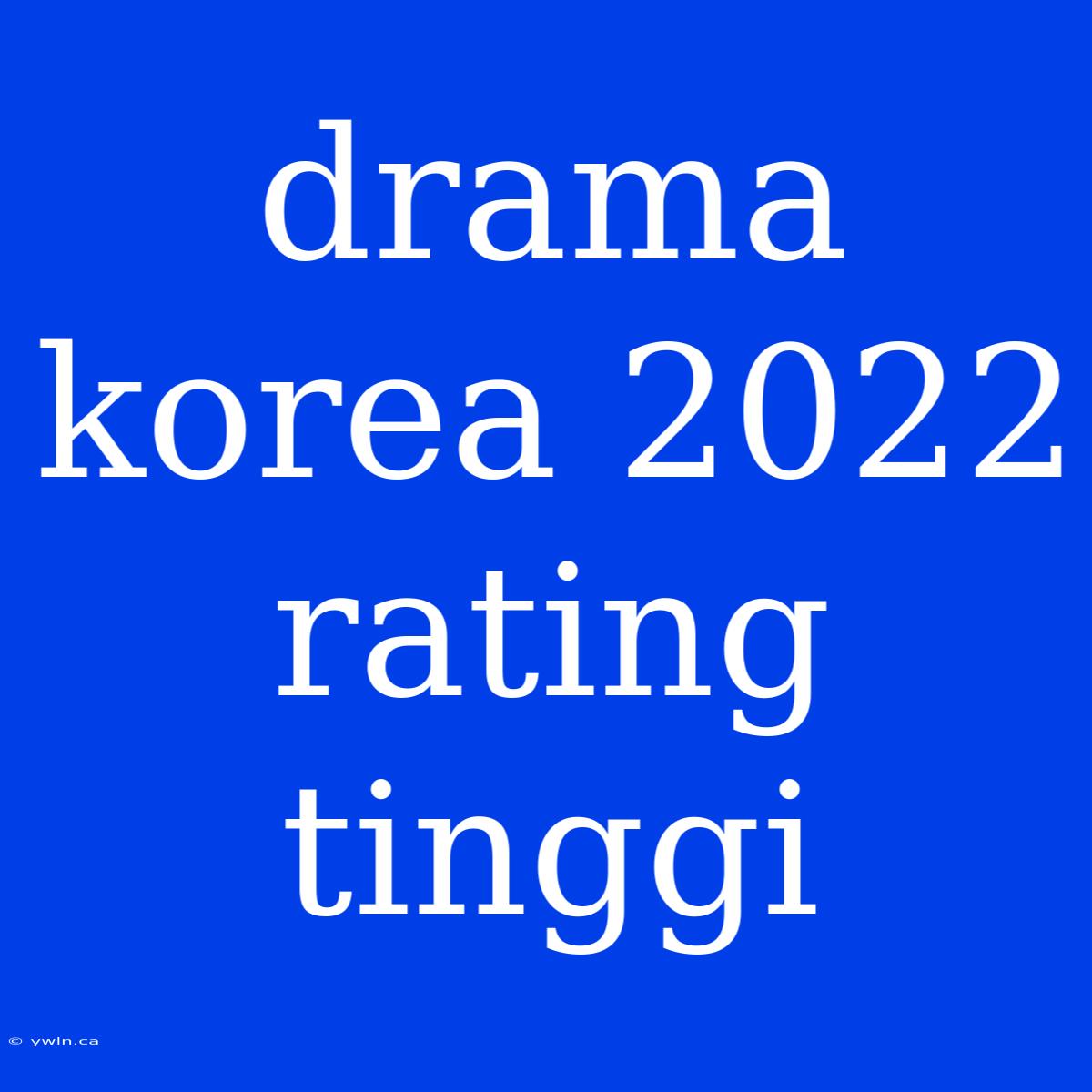 Drama Korea 2022 Rating Tinggi