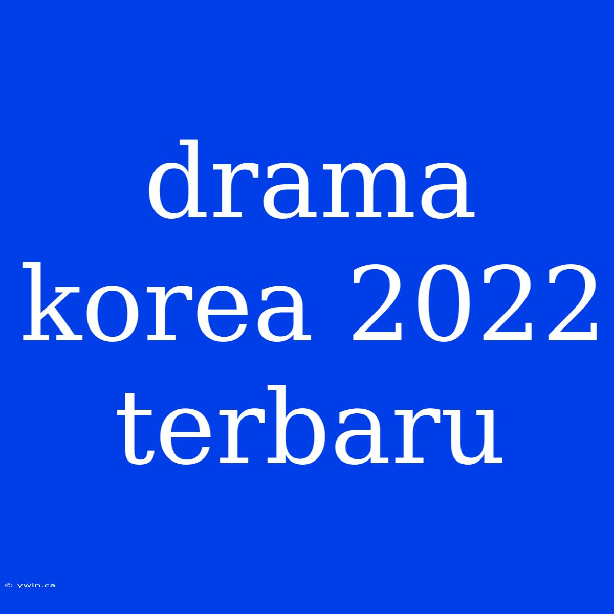 Drama Korea 2022 Terbaru