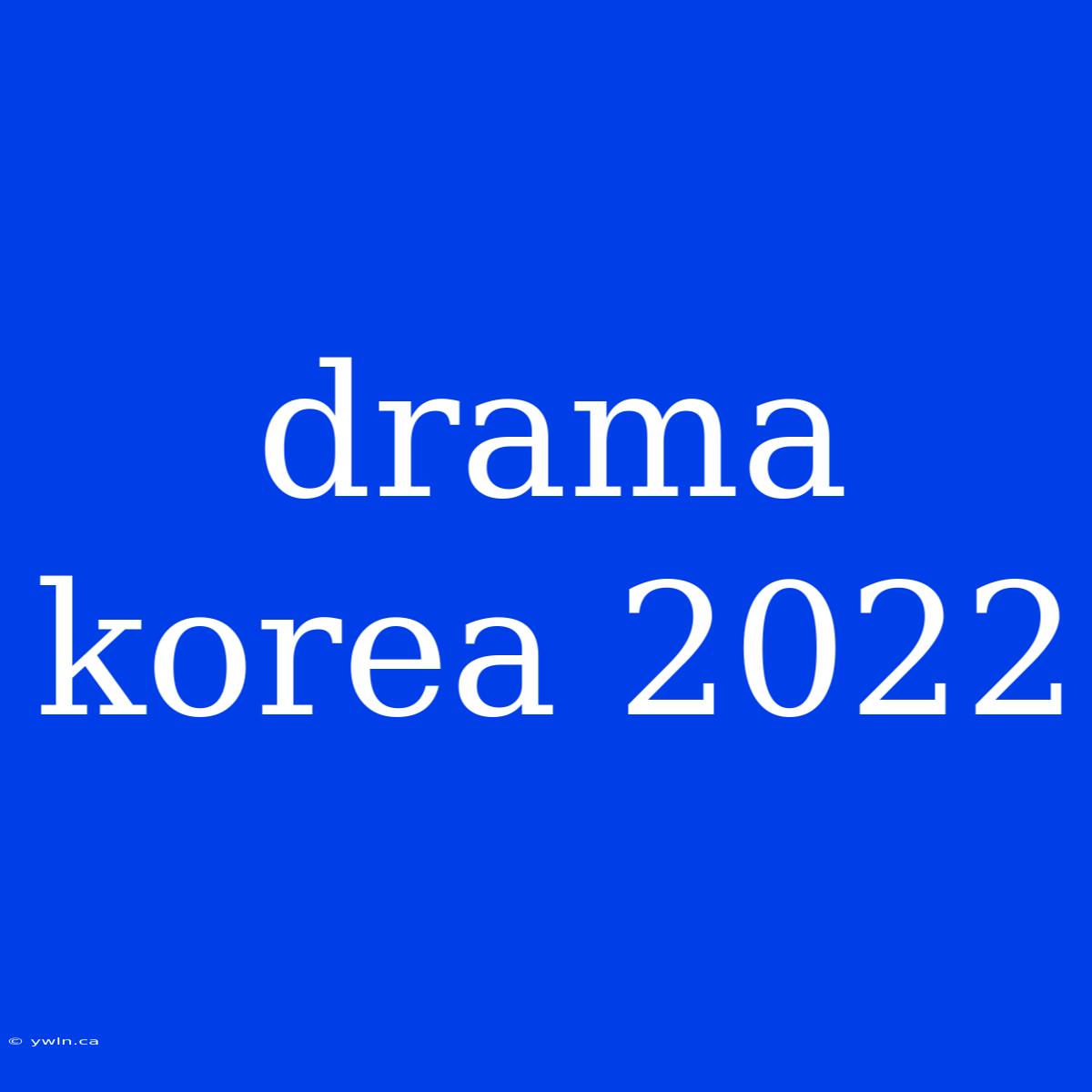 Drama Korea 2022