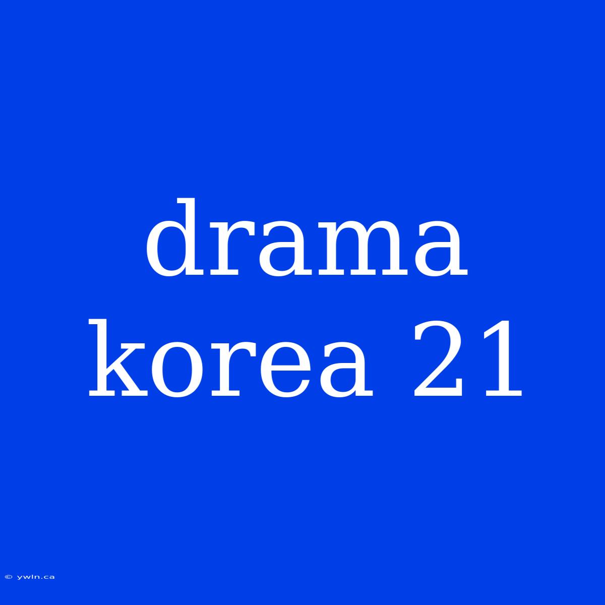 Drama Korea 21