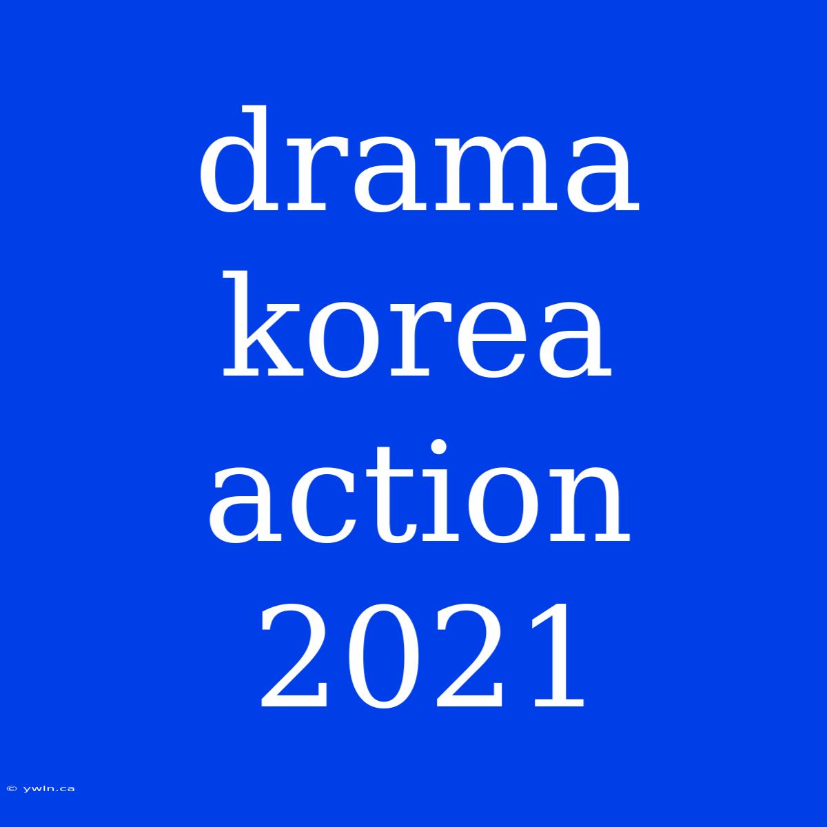 Drama Korea Action 2021