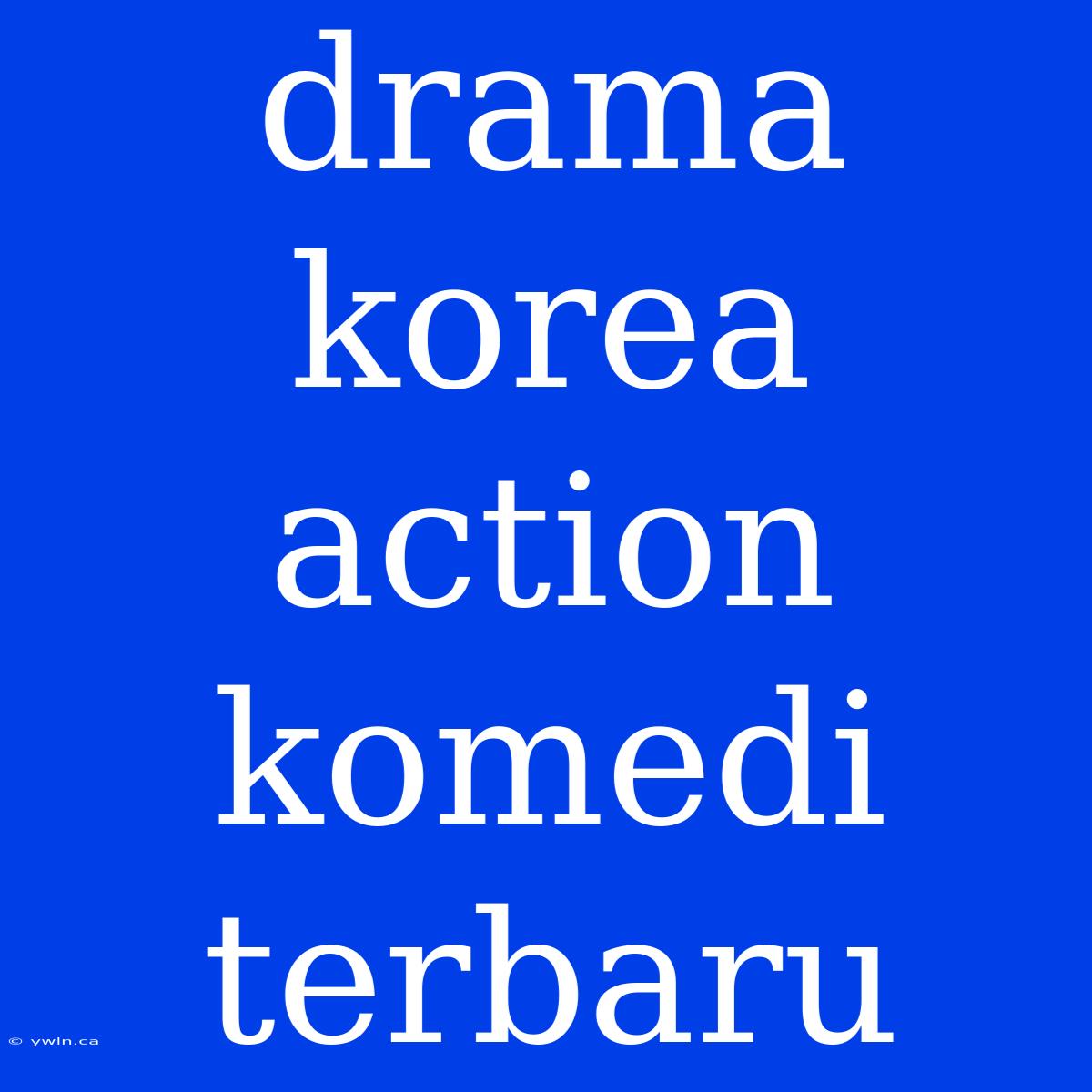 Drama Korea Action Komedi Terbaru