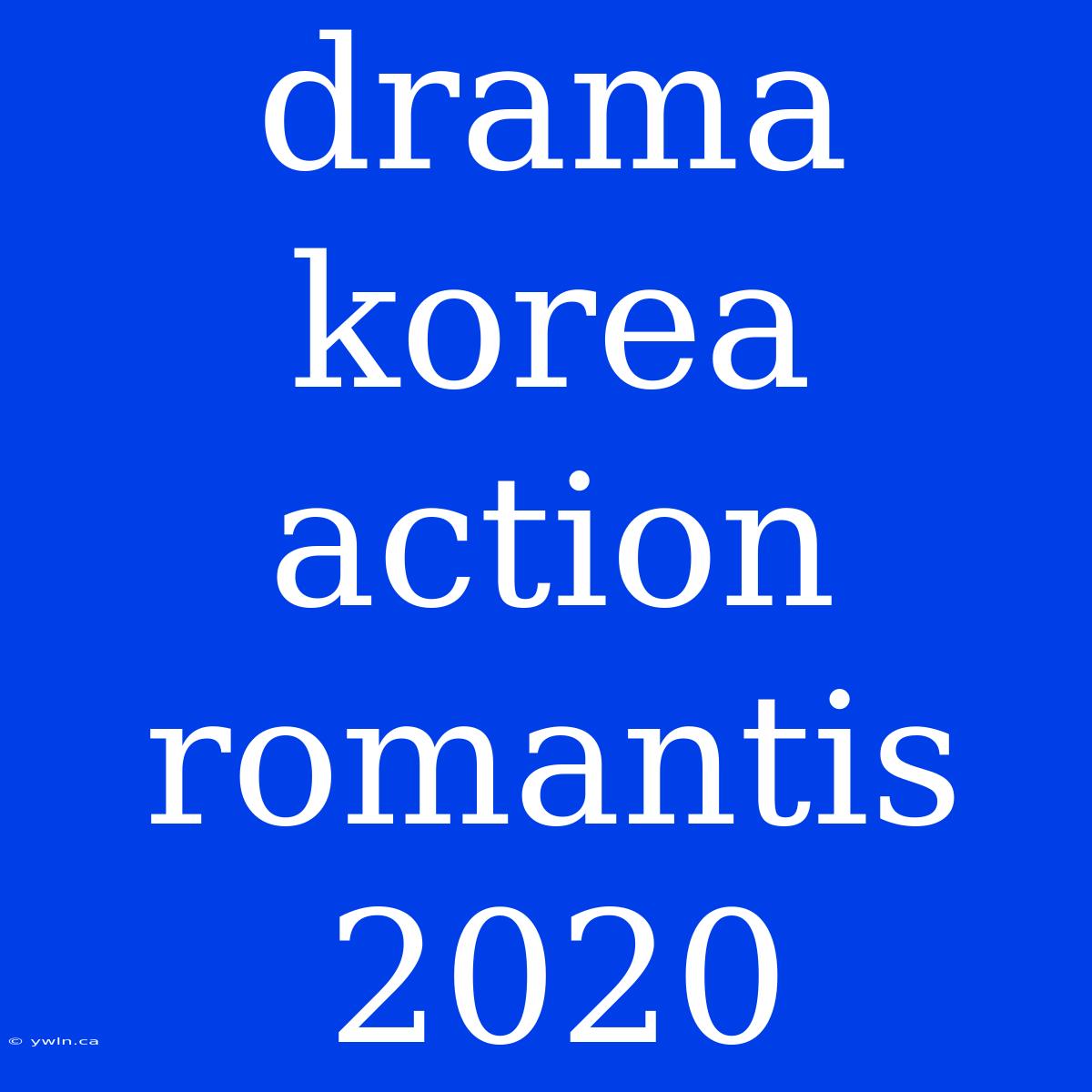 Drama Korea Action Romantis 2020