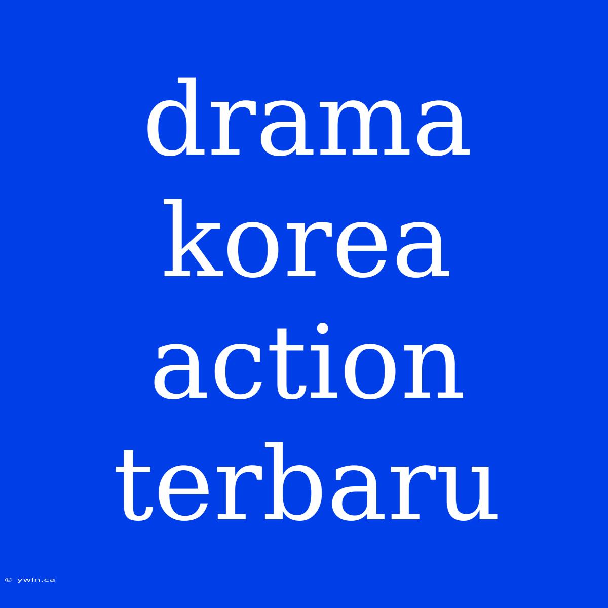 Drama Korea Action Terbaru